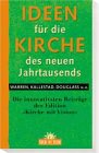 Ideen für die Kirche des neuen Jahrtausends. Die innovativsten Beiträge der Edition "Kirche mit Vision" Books