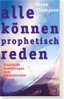 Alle können prophetisch reden: Praktische Anweisungen zum prophetischen Dienen Religion & Esotericism