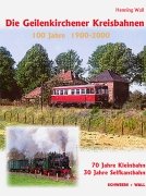 Die Geilenkirchener Kreisbahnen 100 Jahre: 1900-2000: 70 Jahre Kleinbahn, 30 Jahre Selfkantbahn Business & Technology