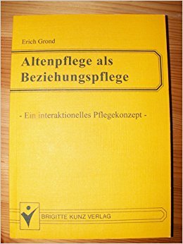 Altenpflege als Beziehungspflege. Ein interaktionelles Pflegekonzept Medicine