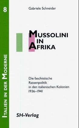 Mussolini in Afrika: Die faschistische Rassenpolitik in den italienischen Kolonien 1936-1941 Politics & History