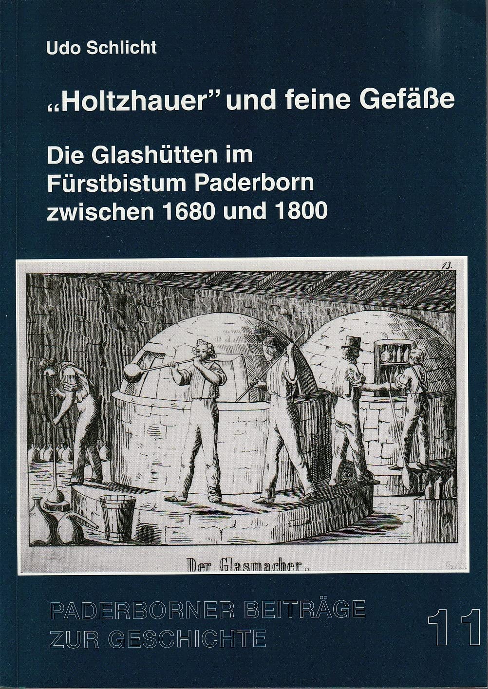 Holtzhauer und feine Gefäße. Die Glashütten im Fürstbistum Paderborn zwischen 1680 und 1800 Politics & History