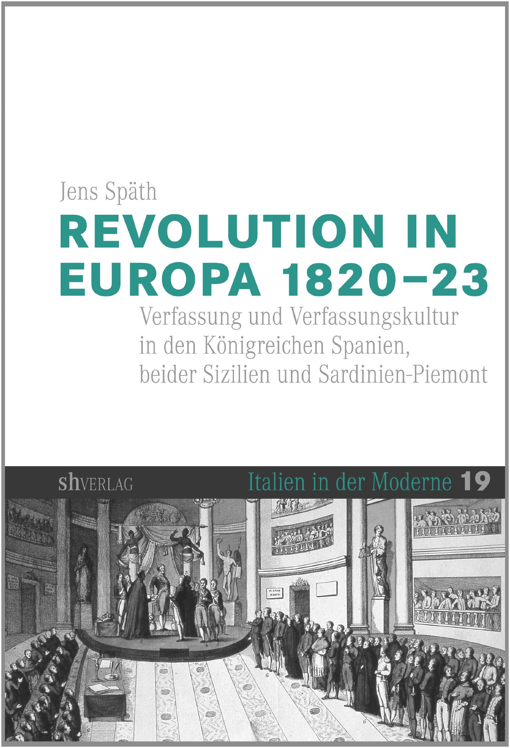 Revolution in Europa 1820-23: Verfassung und Verfassungskultur in den Königreichen Spanien, beider Sizilien und Sardinien-Piemont (Italien in der Moderne) Politics & History