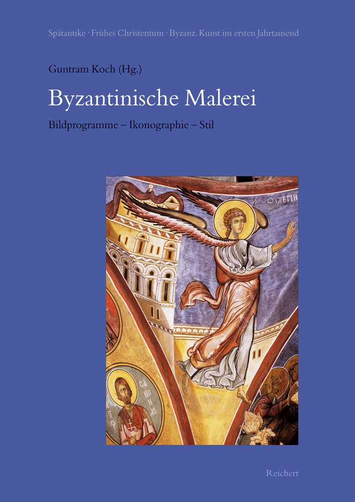 Byzantinische Malerei. Bildprogramme – Ikonographie – Stil: Symposion in Marburg vom 25. bis 29. Juli 1997 (Spätantike – Frühes Christentum – Byzanz) Social Sciences