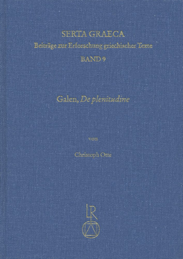 De Plenitudine. Kritische Edition, Übersetzung und Erläuterung: Kritische Edition, Übersetzung und Erläuterungen (Serta Graeca, Band 9) Medicine