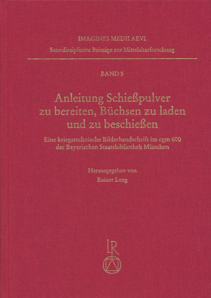 Anleitung Schießpulver zu bereiten, Büchsen zu beladen und zu beschießen: Eine kriegstechnische Bilderhandschrift im cgm 600 der Bayerischen ... Beiträge zur Mittelalterforschung, Band 5) Film, Art & Culture