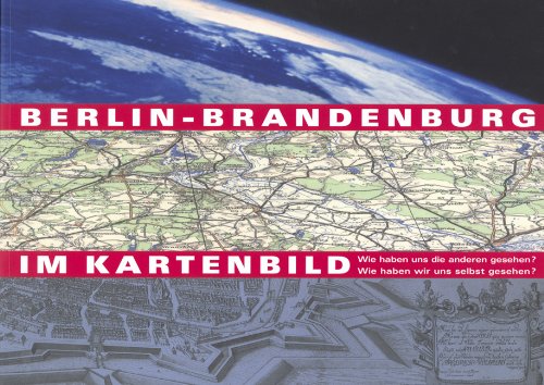 Berlin-Brandenburg im Kartenbild: Wie haben uns die anderen gesehen? Wie haben wir uns selbst gesehen? (Neue Folge, Band 42) Geology & Geography