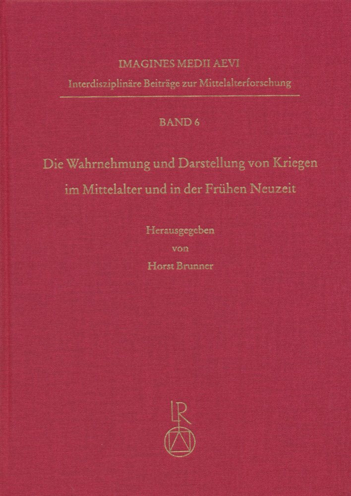 Wahrnehmung Und Darstellung Von Kriegen Im Mittelalter Und in Der Fruhen Neuzeit: 6 (Imagines Medii Aevi) book
