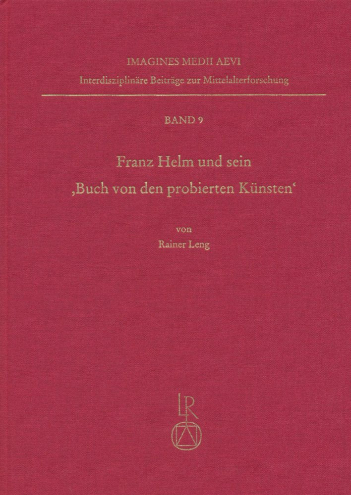 Franz Helm und sein »Buch von den probierten Künsten«: Ein handschriftlich verbreitetes Büchsenmeisterbuch in der Zeit des frühen Buchdrucks (Imagines ... Beiträge zur Mittelalterforschung, Band 9) Contemporary literature