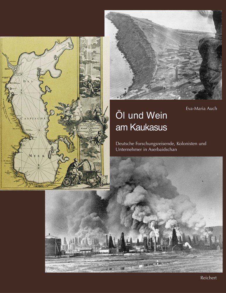 Öl und Wein am Kaukasus: Deutsche Forschungsreisende, Kolonisten und Unternehmer im vorrevolutionären Aserbaidschan Social Sciences