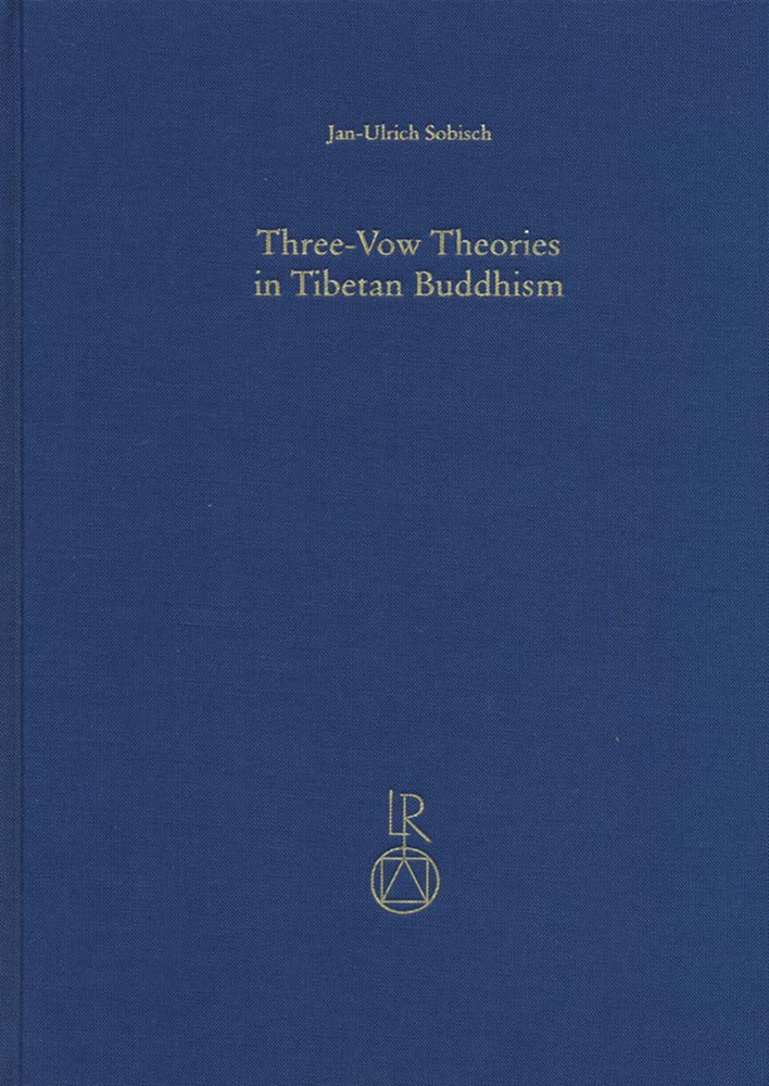 Three-Vow Theories in Tibetan Buddhism: A Comparative Study of Major Traditions from the Twelfth through Nineteenth Centuries (Contributions to Tibetan Studies, Band 1) Philosophy