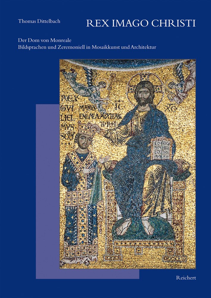 Rex Imago Christi: Der Dom von Monreale – Bildsprache und Zeremoniell in Mosaikkunst und Architektur (Spätantike – Frühes Christentum – Byzanz) Architecture