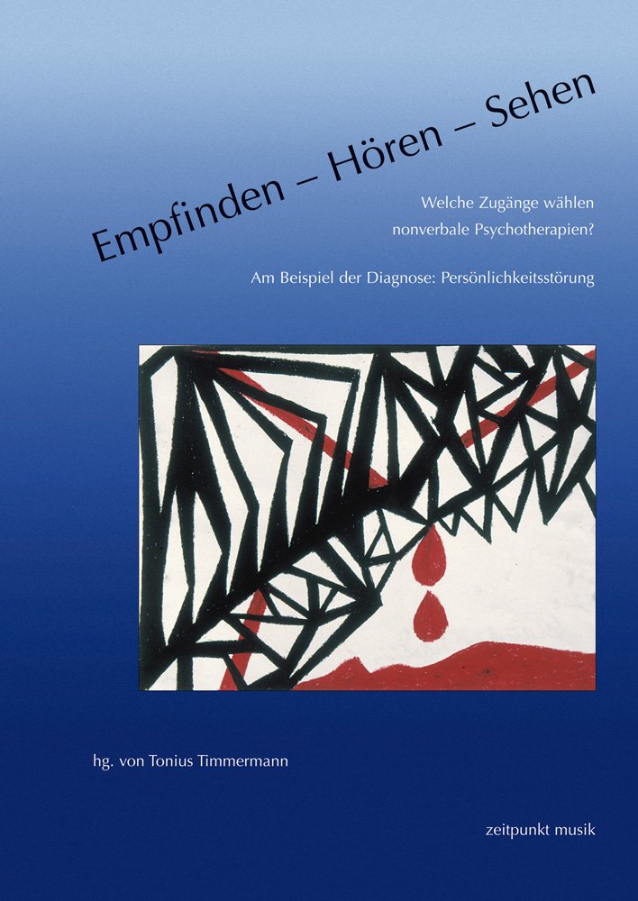 Empfinden – Hören – Sehen. Welche Zugänge wählen nonverbale Psychotherapien?: Am Beispiel der Diagnose: Persönlichkeitsstörung (freies musikzentrum münchen. Beiträge zur Musiktherapie) Medicine