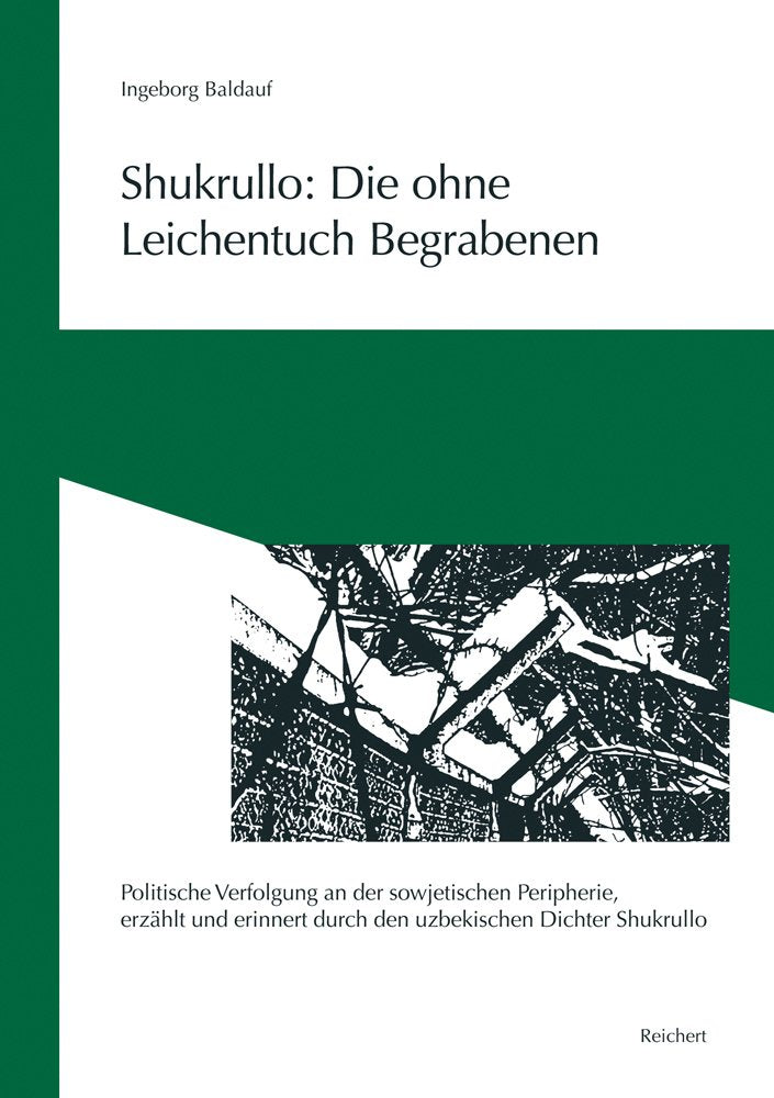 Shukrullo: Die ohne Leichentuch Begrabenen: Politische Verfolgung an der sowjetischen Peripherie, erzählt und erinnert durch den uzbekischen Dichter Shukrullo (Erinnerungen an Zentralasien) Art & Literature Books