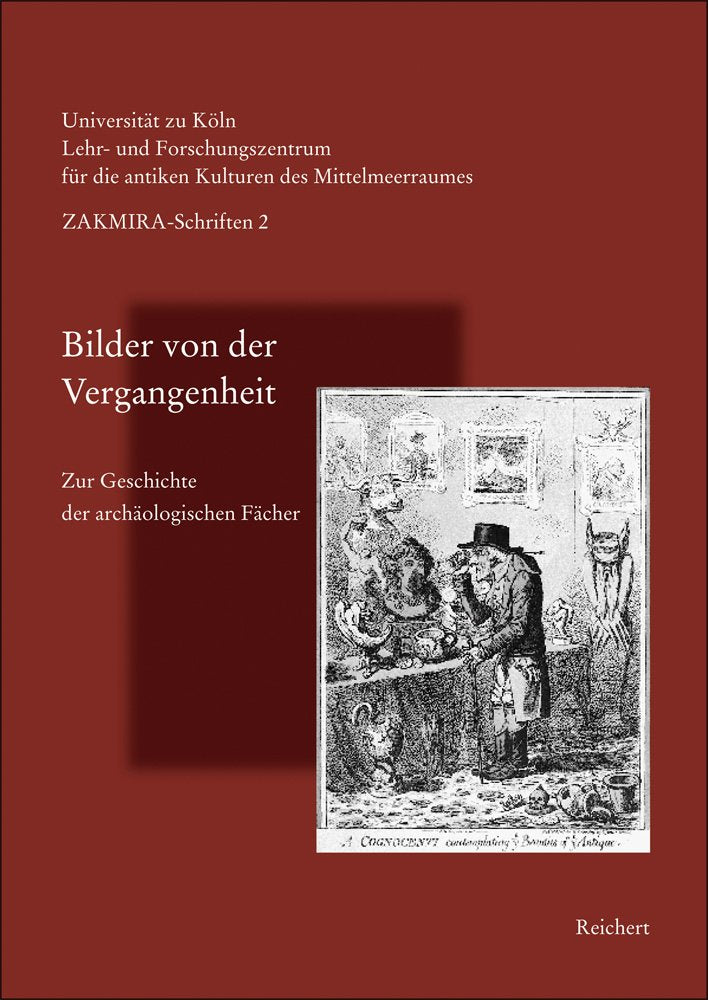 Bilder von der Vergangenheit: Zur Geschichte der archäologischen Fächer (ZAKMIRA – Schriften des Lehr- und Forschungszentrums für die antiken Kulturen ... – Centre for Mediterranean Cultures) Social Sciences