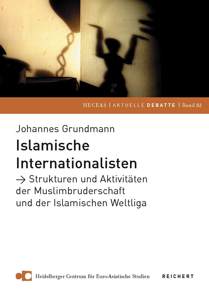 Islamische Internationalisten: Strukturen und Aktivitäten der Muslimbruderschaft und der Islamischen Weltliga (Heidelberger Centrum für Euro-Asiatische Studien e.V. (HECEAS e.V.), Band 2) Law