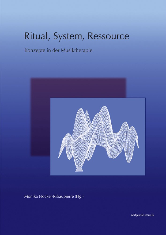 Ritual, System, Ressource: Konzepte in der Musiktherapie (freies musikzentrum münchen. Beiträge zur Musiktherapie) Medicine