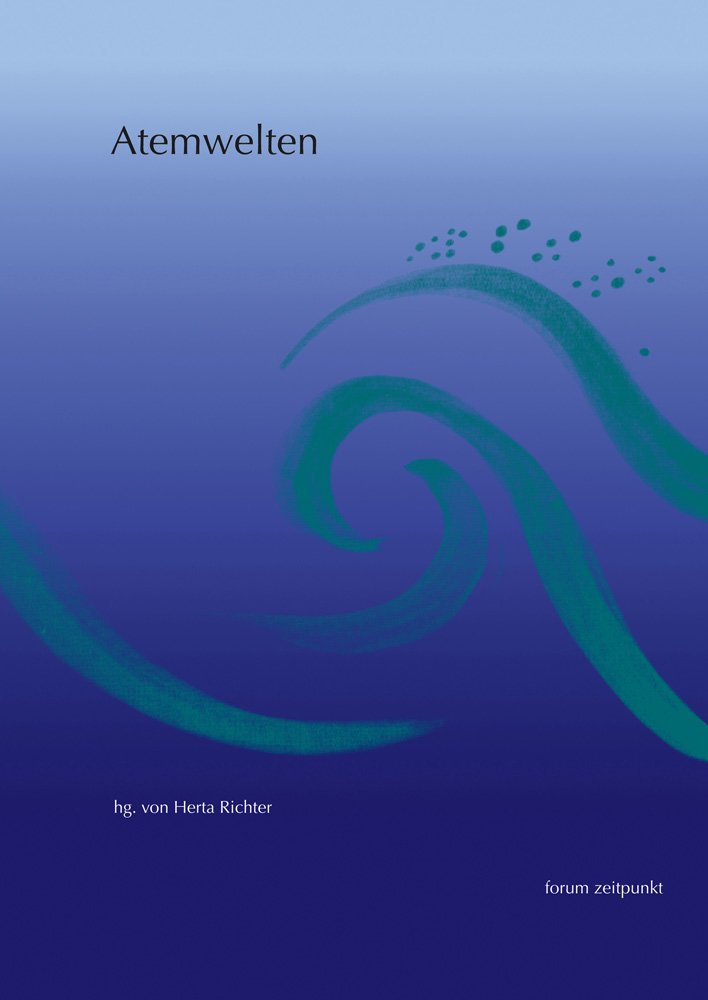 Atemwelten: Einblicke und Gedanken zur Atemtherapie (Forum Zeitpunkt) Medicine