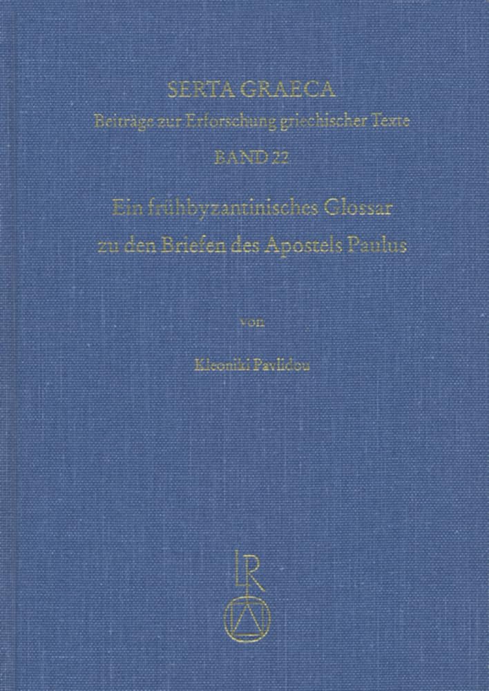 Ein frühbyzantinisches Glossar zu den Briefen des Apostels Paulus: Handschriftliche Überlieferung und kritische Ausgabe (Serta Graeca, Band 22) Social Sciences