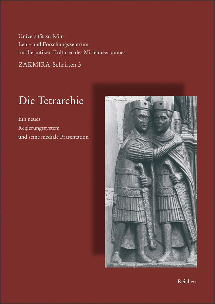 Schriften des Lehr- und Forschungszentrums für die antiken Kulturen des Mittelmeerraums: Die Tetrarchie. Ein neues Regierungssystem und seine mediale Präsentation Books