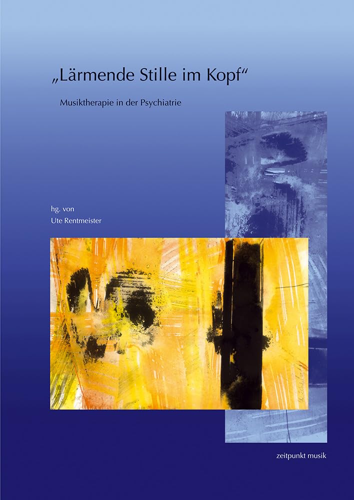 Larmende Stille Im Kopf: Musiktherapie in Der Psychiatrie. 14. Musiktherapietagung Am Freien Musikzentrum Munchen E. V. (4. Bis 5. Marz 2006) book