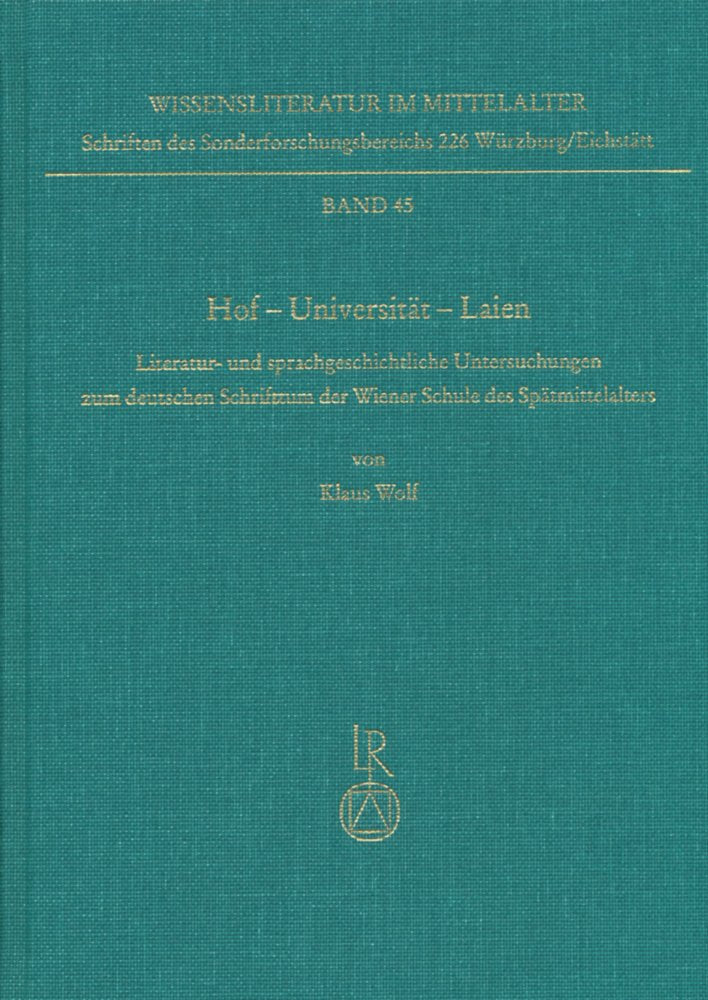 Hof – Universität – Laien: Literatur- und sprachgeschichtliche Untersuchungen zum deutschen Schrifttum der Wiener Schule des Spätmittelalters (Wissensliteratur im Mittelalter, Band 45) Social Sciences