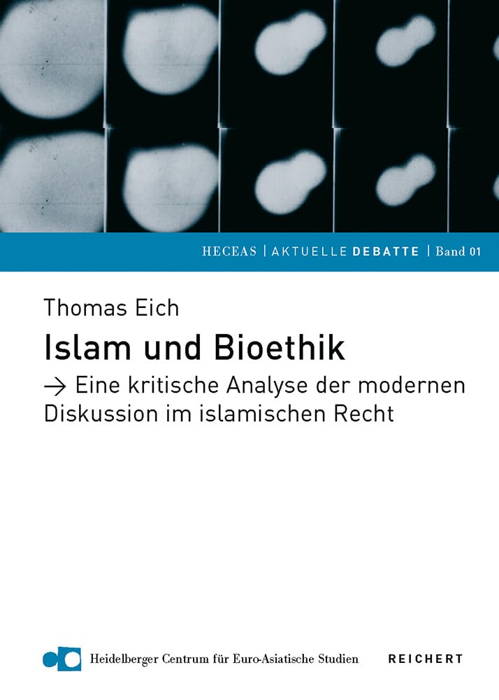 Islam und Bioethik: Eine kritische Analyse der modernen Diskussion im islamischen Recht (Heidelberger Centrum für Euro-Asiatische Studien e.V. (HECEAS e.V.), Band 1) Books