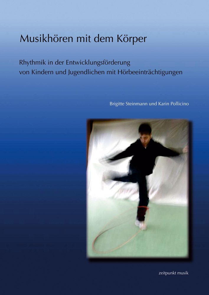 Musikhören mit dem Körper: Rhythmik in der Entwicklungsförderung von Kindern und Jugendlichen mit Hörbeeinträchtigungen (zeitpunkt musik) Medicine