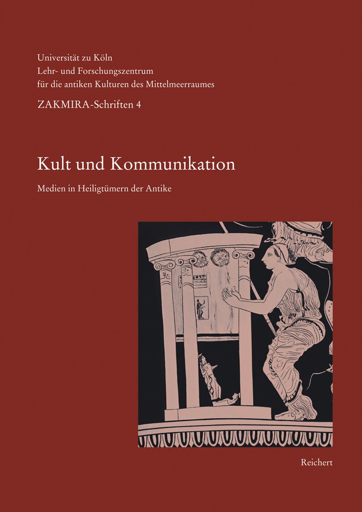 Kult und Kommunikation: Medien in Heiligtümern der Antike (ZAKMIRA – Schriften des Lehr- und Forschungszentrums für die antiken Kulturen des ... – Centre for Mediterranean Cultures, Band 4) Media & Communication
