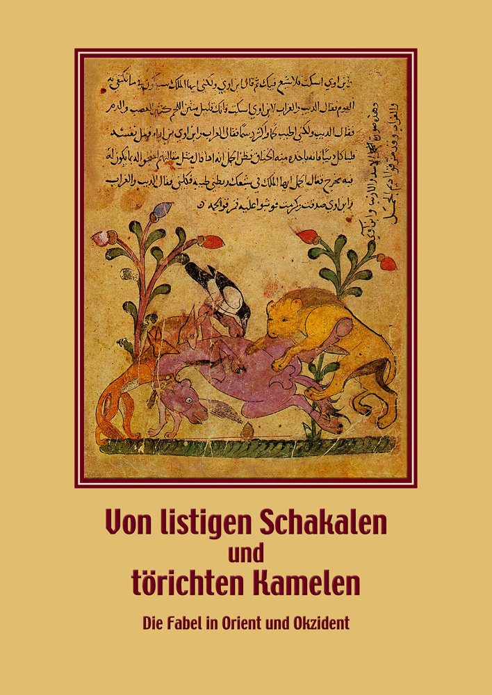 Von listigen Schakalen und törichten Kamelen. Die Fabel in Orient und Okzident: Wissenschaftliches Kolloquium im Landesmuseum Natur und Mensch ... und Okzident“ am 22. und 23. November 2007 Books