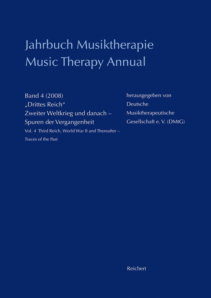 Jahrbuch Musiktherapie / Music Therapy Annual: Band 4 (2008) »Drittes Reich«, Zweiter Weltkrieg und danach – Spuren der Vergangenheit / Vol. 4 (2008) ... War II and Thereafter – Traces of the Past Medicine