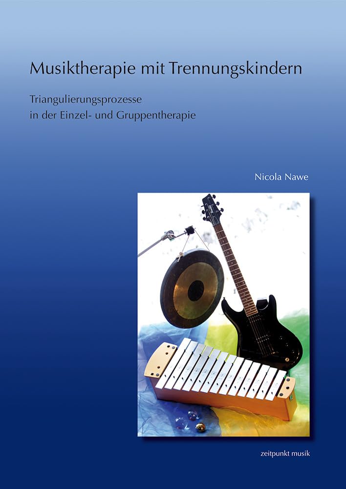 Musiktherapie mit Trennungskindern: Triangulierungsprozesse in der Einzel- und Gruppenmusiktherapie (zeitpunkt musik) Medicine