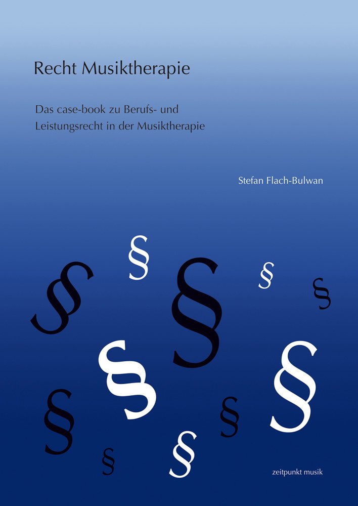Musiktherapie und Recht: Das case-book zu Berufs- und Leistungsrecht in der Musiktherapie (zeitpunkt musik) Medicine