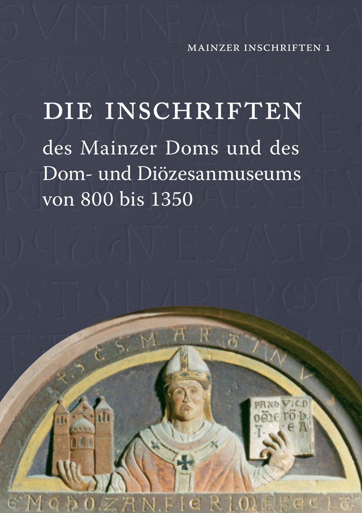 Die Inschriften des Mainzer Doms und des Dom- und Diözesanmuseums von 800 bis 1350: Hrsg.: Akademie der Wissenschaften und der Literatur Mainz u. ... Mainz e.V (Die Deutschen Inschriften) Social Sciences