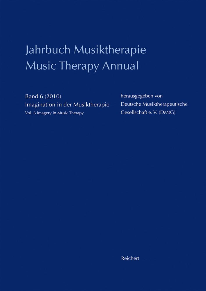 Jahrbuch Musiktherapie / Music Therapy Annual: Band 6 (2010) Imagination in der Musiktherapie / Vol. 6 (2010) Imagery in Music Therapy Medicine