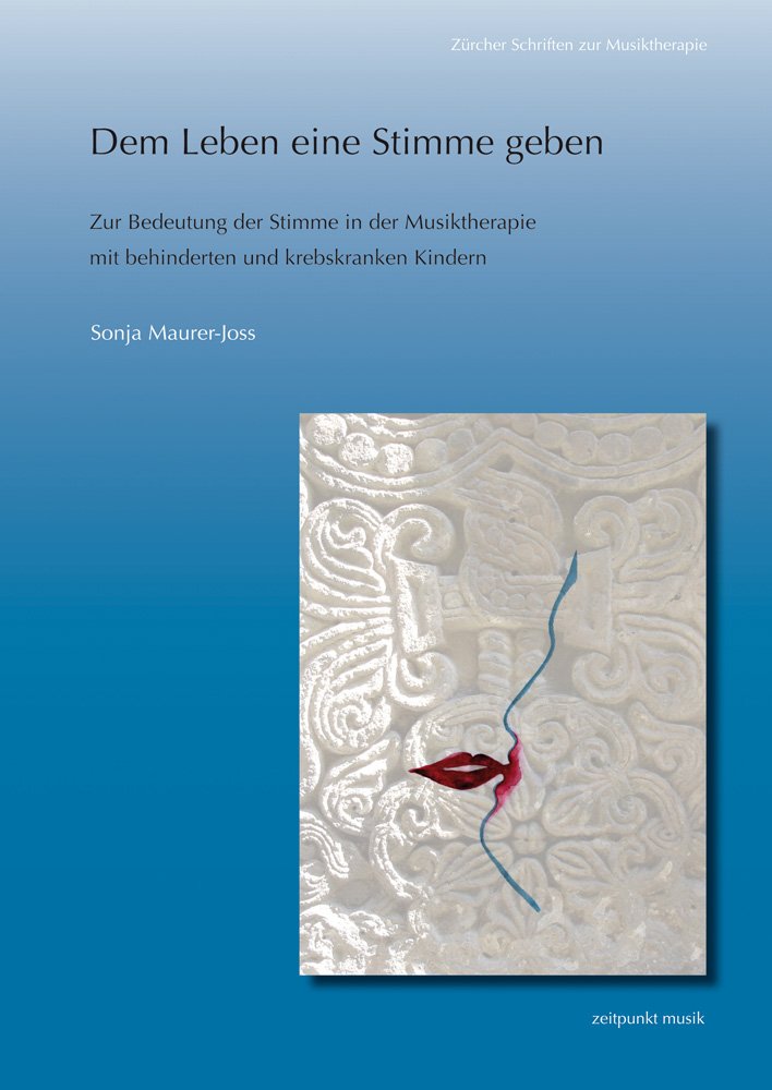 Dem Leben eine Stimme geben: Zur Bedeutung der Stimme in der Musiktherapie mit behinderten und krebskranken Kindern (Zürcher Schriften zur Musiktherapie) Medicine