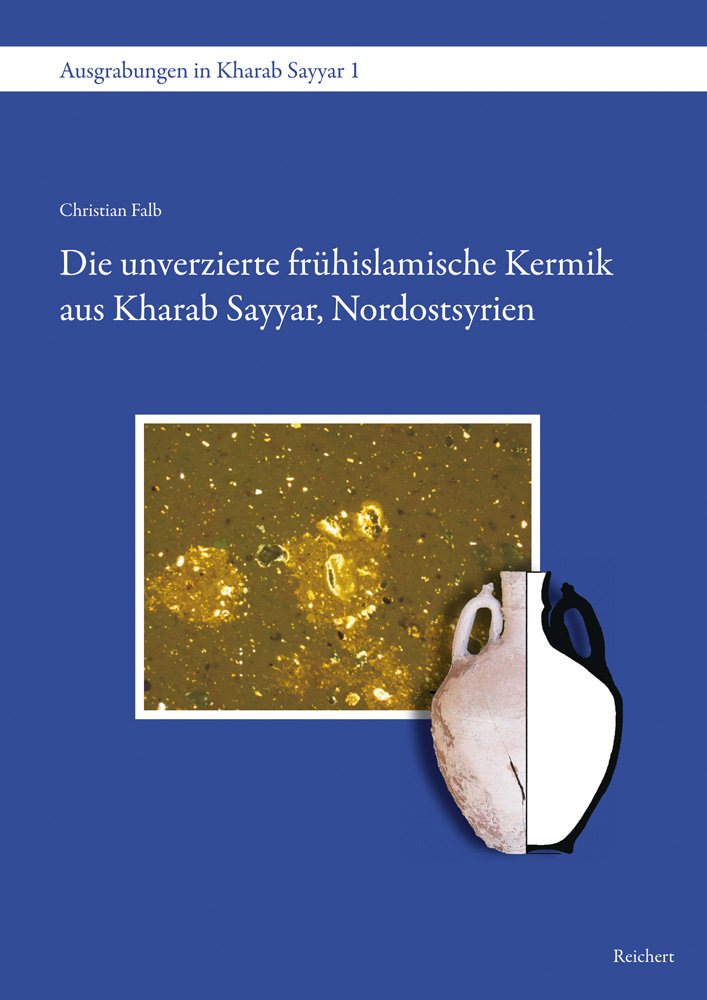 Die unverzierte frühislamische Keramik aus Kharab Sayyar, Nordostsyrien (Ausgrabungen Kharab Sayyar, Band 1) Books