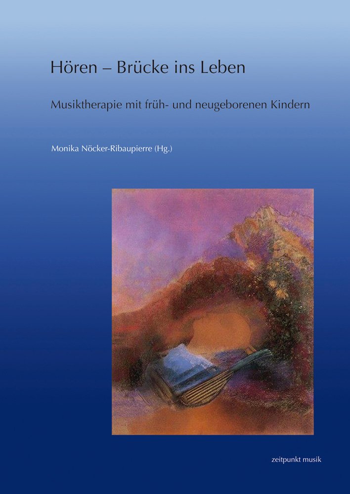 Hören – Brücke ins Leben: Musiktherapie mit früh- und neugeborenen Kindern. Forschung und Praxis (zeitpunkt musik) Medicine