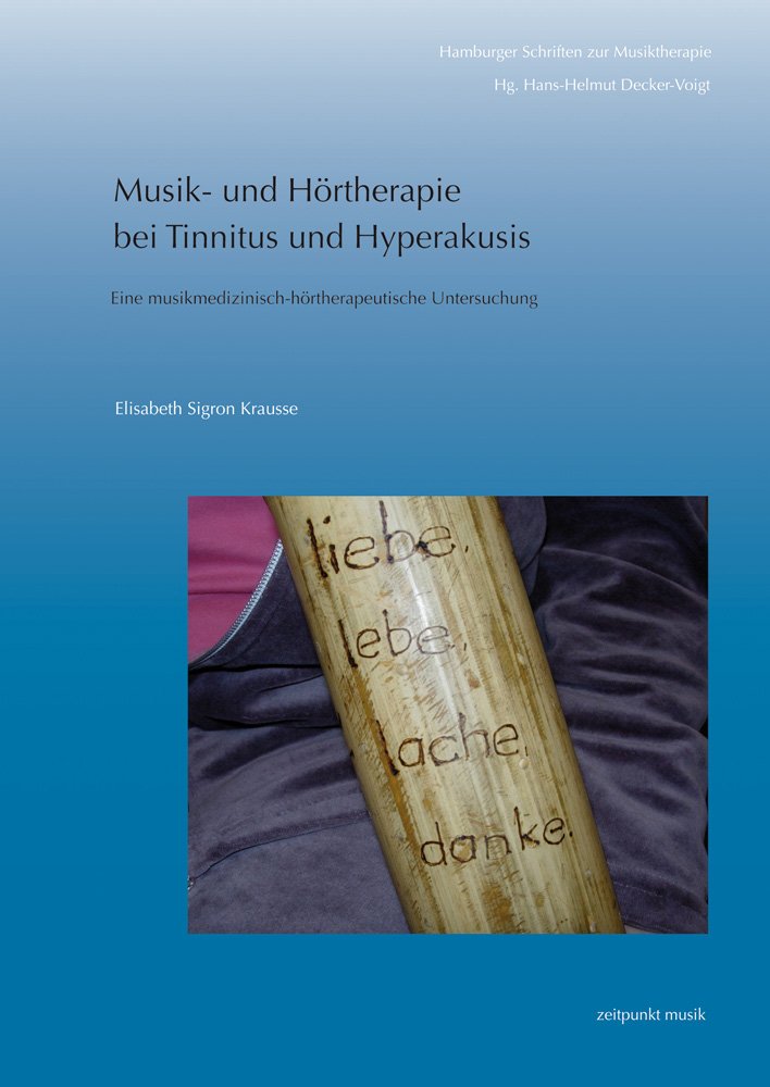 Musik- und Hörtherapie bei Tinnitus und Hyperakusis: Eine musikmedizinisch-hörtherapeutische Untersuchung (Hamburger Schriften zur Musiktherapie) Medicine