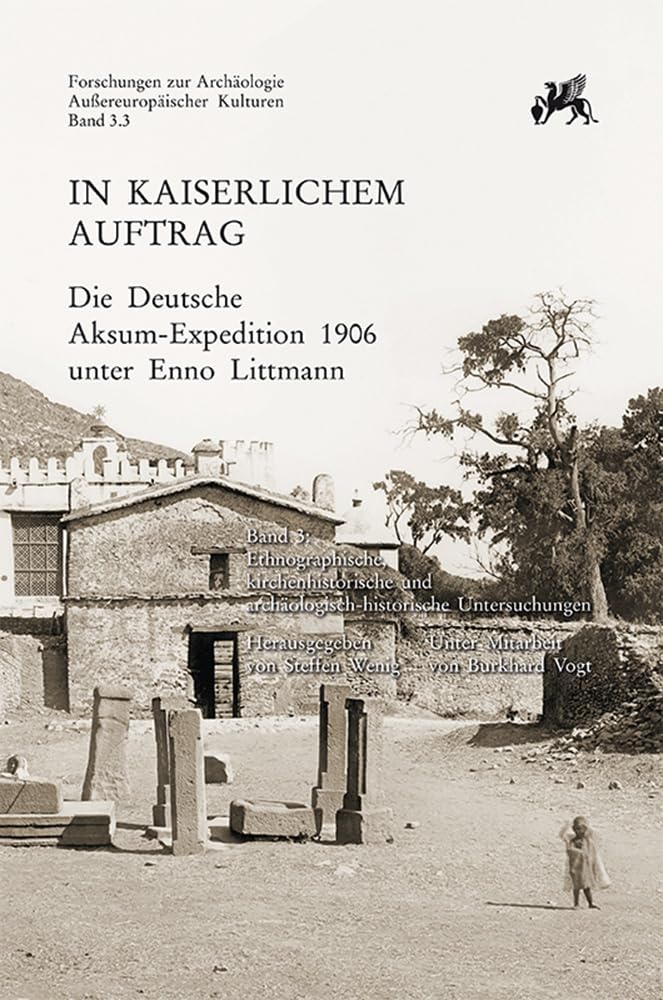 In kaiserlichem Auftrag – Die Deutsche Aksum-Expedition 1906 unter Enno Littmann: Band 3: Ethnographische, kirchenhistorische und ... Außereuropäischer Kulturen, Band 3) Social Sciences
