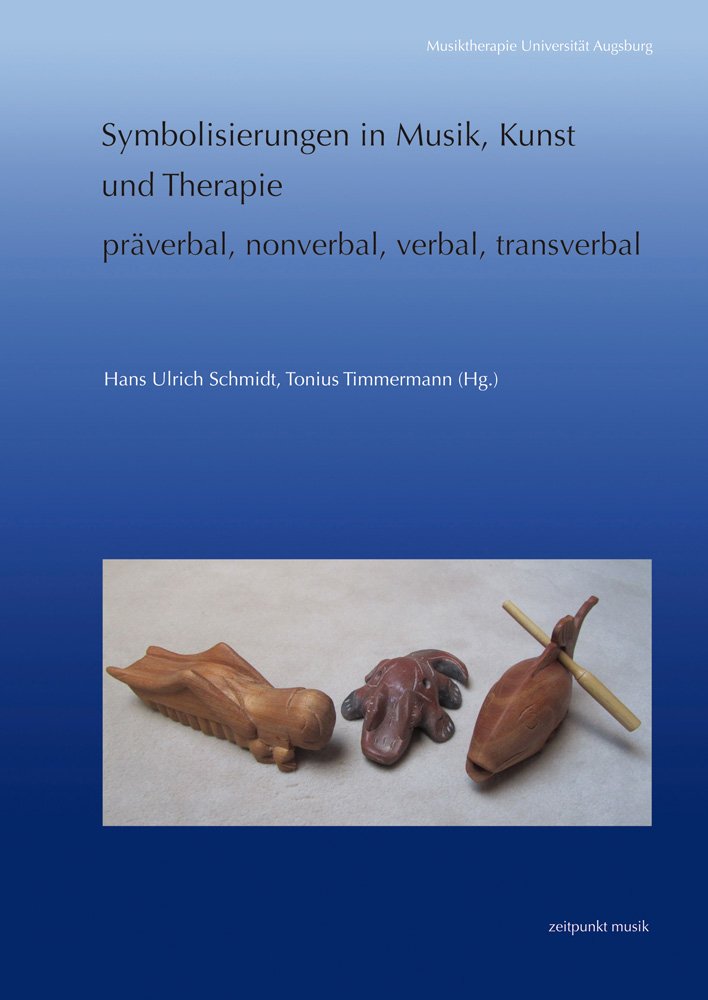 Symbolisierungen in Musik, Kunst und Therapie – präverbal, nonverbal, verbal, transverbal (Musiktherapie Universität Augsburg) Medicine