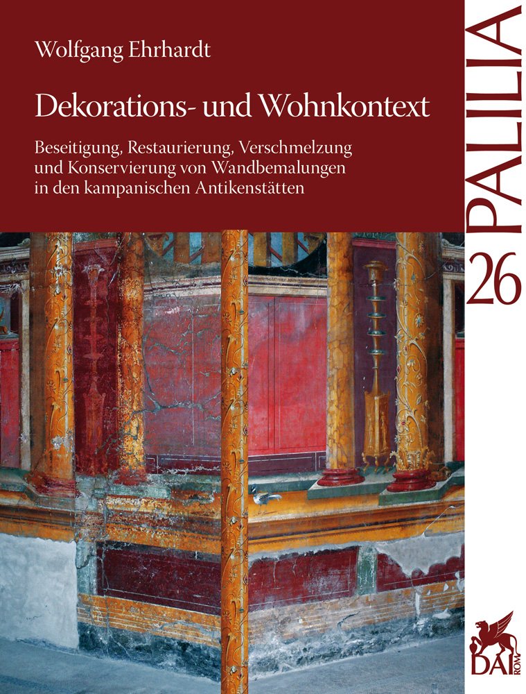 Dekorations- und Wohnkontext: Beseitigung, Restaurierung, Verschmelzung und Konservierung von Wandbemalungen in den kampanischen Antikenstätten (Palilia, Band 26) Architecture