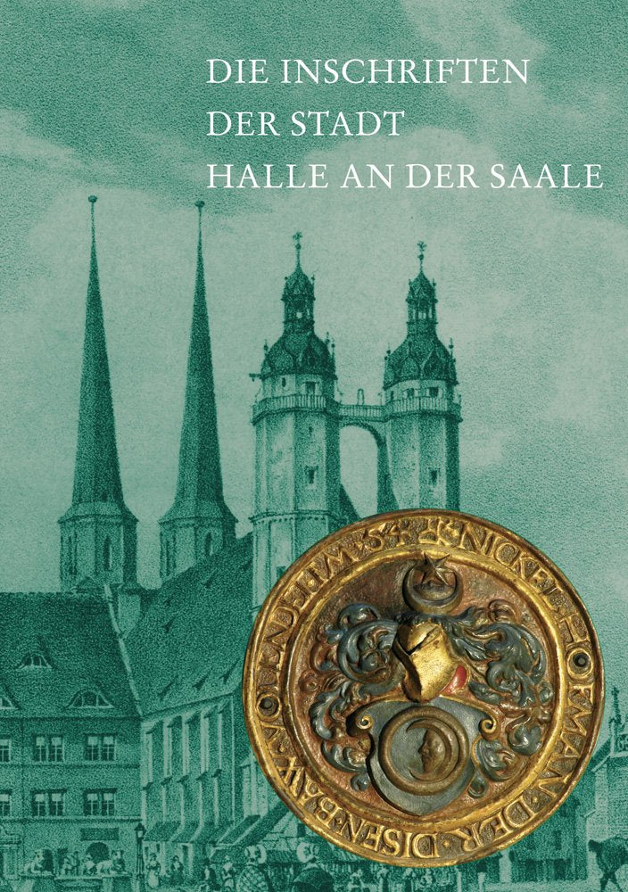 Die Inschriften der Stadt Halle an der Saale (Die Deutschen Inschriften, Band 4) Books