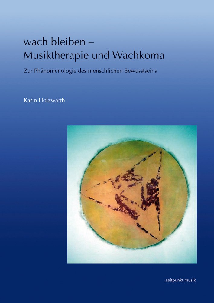 wach bleiben – Musiktherapie und Wachkoma: Zur Phänomenologie des menschlichen Bewusstseins (zeitpunkt musik) Medicine