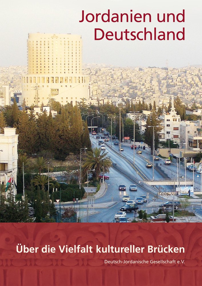 Jordanien und Deutschland: Über die Vielfalt kultureller Brücken. Festschrift zum 50jährigen Bestehen der Deutsch-Jordanischen Gesellschaft e.V. Books