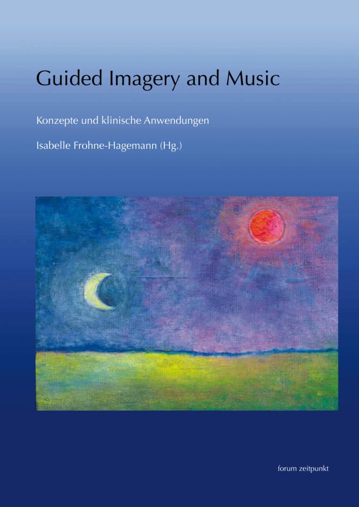 Guided Imagery and Music - Konzepte und klinische Anwendungen (zeitpunkt musik) Medicine