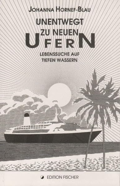 Unentwegt zu neuen Ufern: Lebenssuche auf tiefen Wassern (edition fischer) Contemporary literature