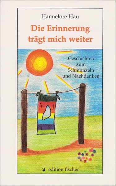 Die Erinnerung trägt mich weiter: Geschichten zum Schmunzeln und Nachdenken (edition fischer) Historical Fiction