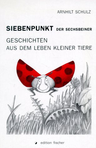 Siebenpunkt, der Sechsbeiner. Geschichten aus dem Leben kleiner Tiere Books