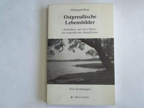 Ostpreussische Lebensbilder: "Amalchen" und "Eva-Maria - ein ostpreussisches Marjellchen". Zwei Erzählungen: Amalchen; Eva-Maria, ein ostpreußisches Marjellchen. Zwei Erzählungen Historical Fiction